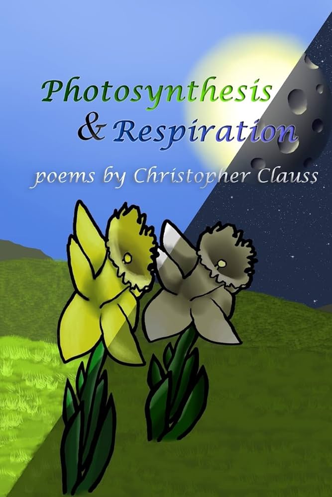 Photosynthesis respiration poems by christopher clauss clauss christopher books