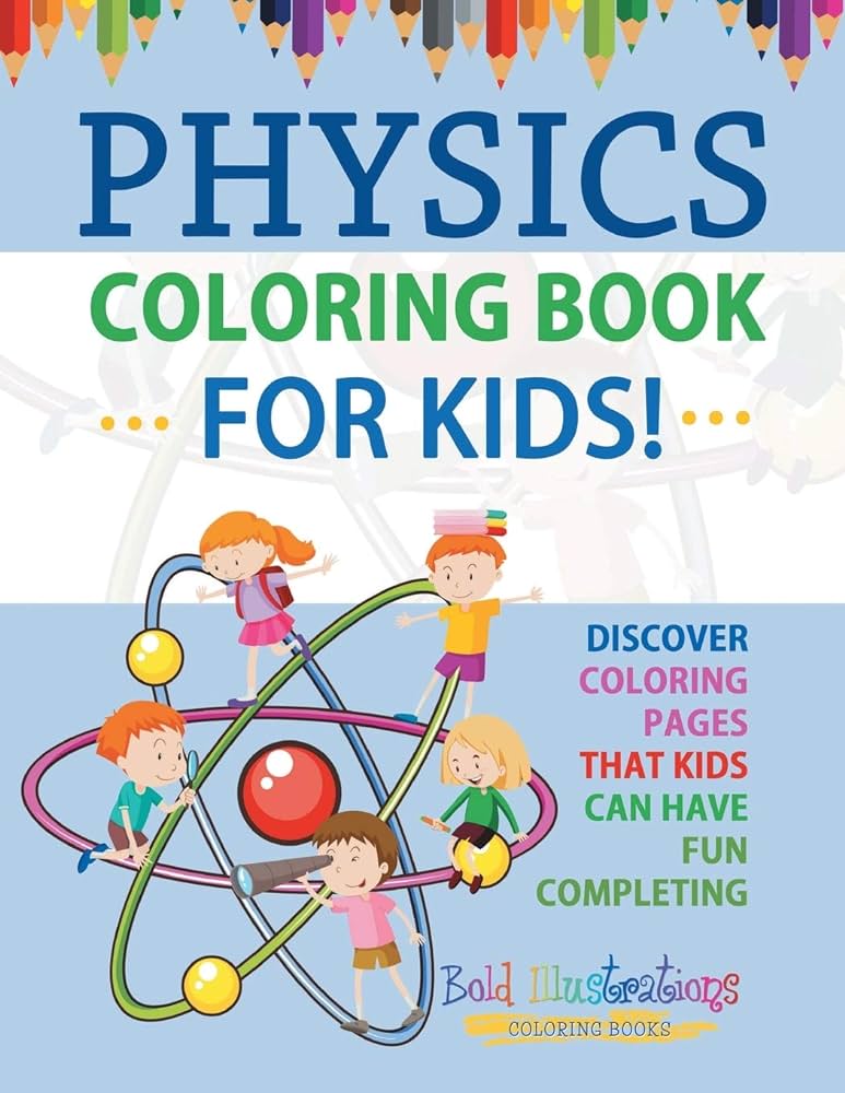 Physics colorg book for kids discover colorg pages that kids can have fun completg illustrations bold books