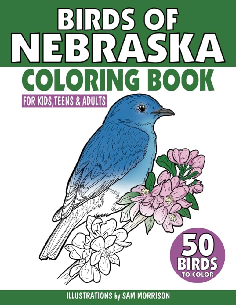 Birds of nebraska coloring book for kids teens adults a collection of mon unique birds of nebraska for bird watchers to identify and color morrison sam books