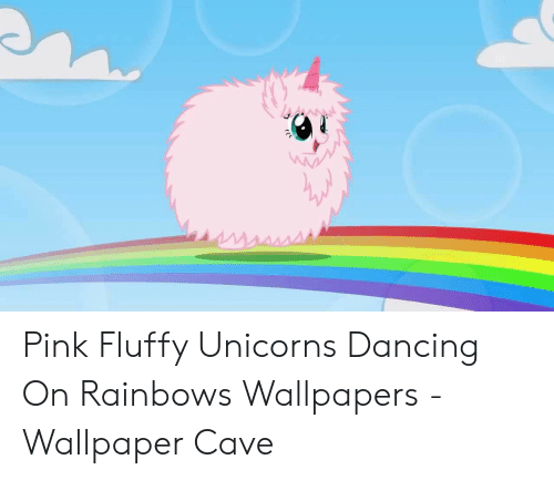 PINK FLUFFY UNICORNS DANCING ON RAINBOWS (ORIGINAL) 