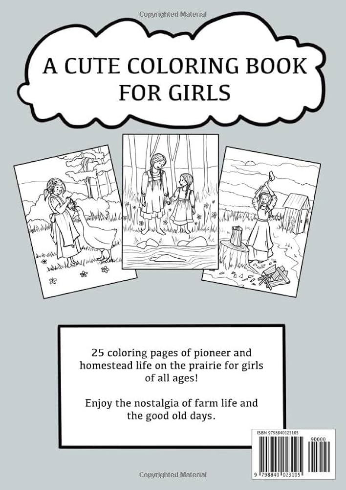 Prairie girls coloring book a cute peek into the past a historical coloring book for girls of all ages enjoy cute nostalgic farm prairie and on the prairie little house coloring