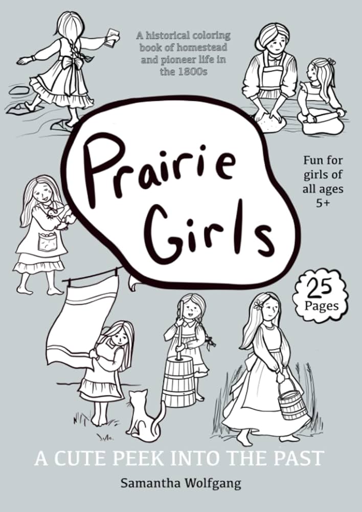 Prairie girls coloring book a cute peek into the past a historical coloring book for girls