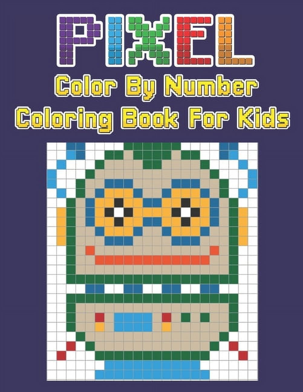 Pixel color by number coloring book for kids mystery creative color pixel color by number anti stress coloring book for kids pre school kindergarten and grownup baby paperback