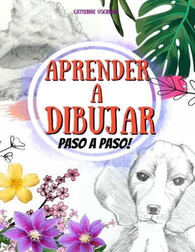 Aprendãr a dibujar como dibujar flores animales y plantas paso a paso una simple y divertida guãa de tãcnicas fã ciles para enseãar a los principiantes y los niãos a dibujar