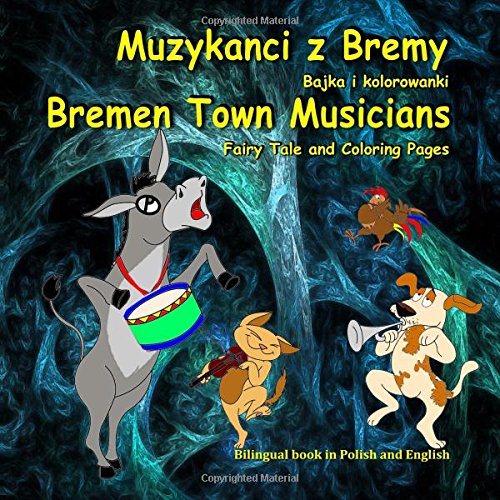 Muzykanci z bremy bajka i kolorowanki bremen town musicians fairy tale and coloring pages bilingual picture book for kids in polish and english polish edition