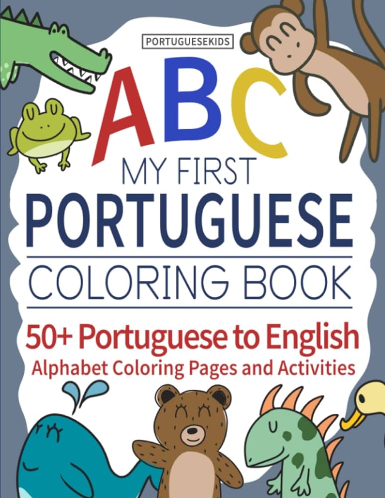 My first portuguese loring book portuguese to english alphabet loring pages and activities for kids learning portuguese workbooks starr kyra peters luiz fernando books