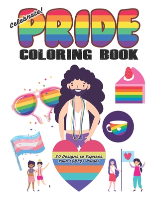 Celebrate pride coloring book for adults and kids designs to express your lgbtq pride paperback books inc