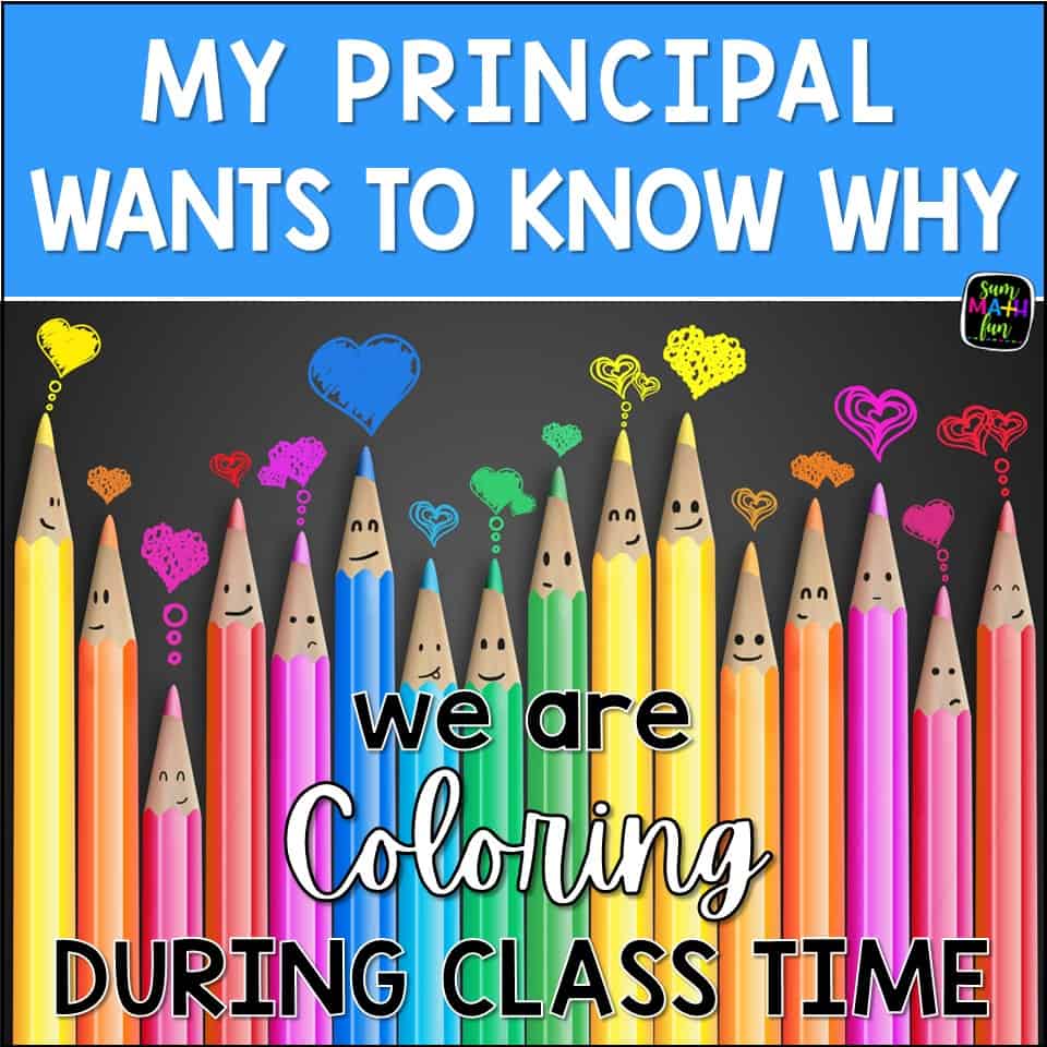 My principal wants to know why were coloring in the classroom