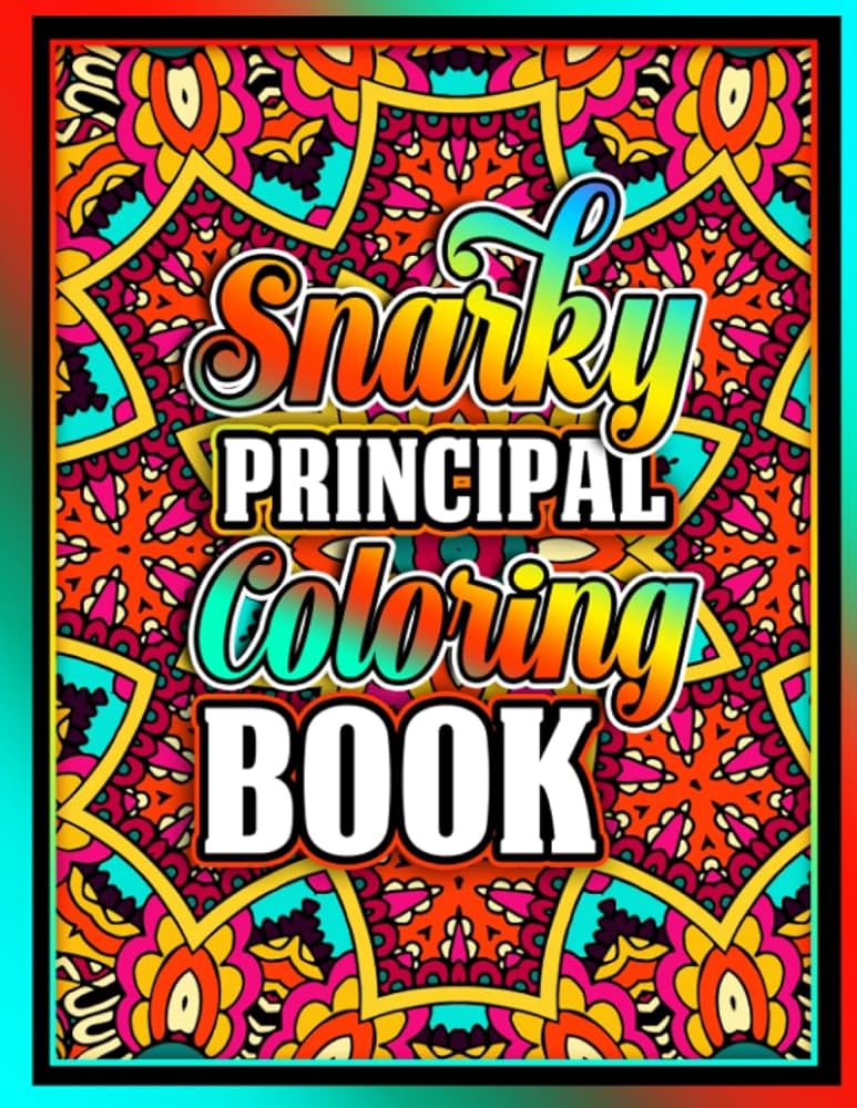 Snarky principal coloring book inspirational swear word adult colouring pages with stress relaxing designs for retired coworkers men and women gift idea for birthday and christmas publication trevor k