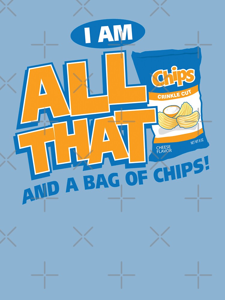 Im all that and a bag of chips kids t