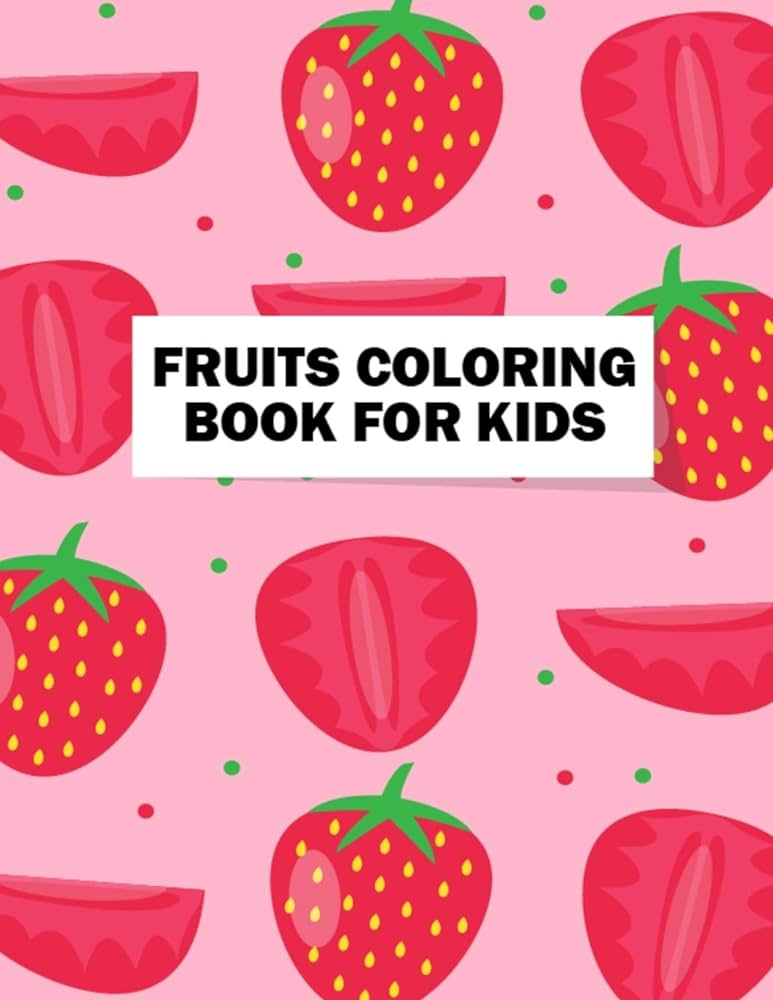 Fruits coloring book for kids easy fruits coloring book for kids toddlers teens boys and girls for coloring practice