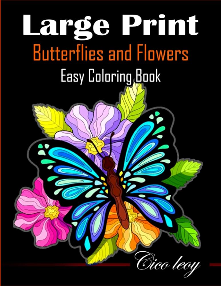 Large print butterflies and flowers easy coloring book an bold easy coloring pages with relaxing flowers butterflies for beginners adults seniors women men leoy cico books