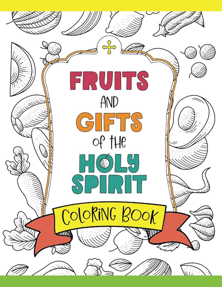 Fruits gifts of the holy spirit coloring book for catholic kids teens and adults with coloring pages pattern pages scripture coloring pages for coloring books to strengthen your faith