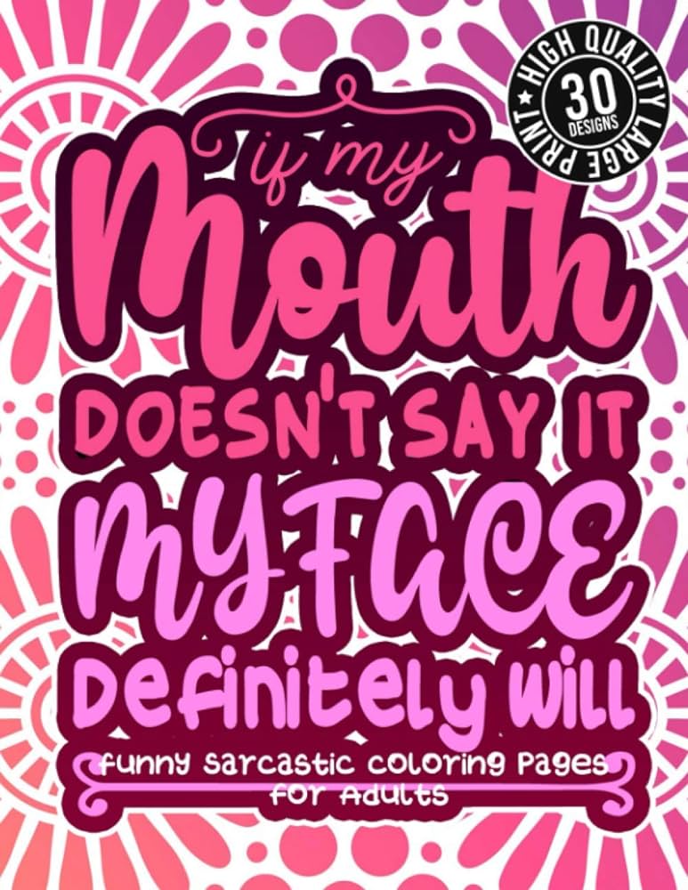 If my mouth doesnt say it my face definitely will funny sarcastic coloring pages for adults sassy affirmations snarky sayings gag gift colouring book for womenmenteensgrown