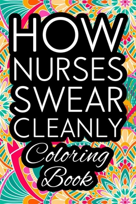 How nurses swear cleanly coloring book nurse coloring book for adults funny nursing jokes humor stress relieving coloring for nurses for night sh paperback explore booksellers