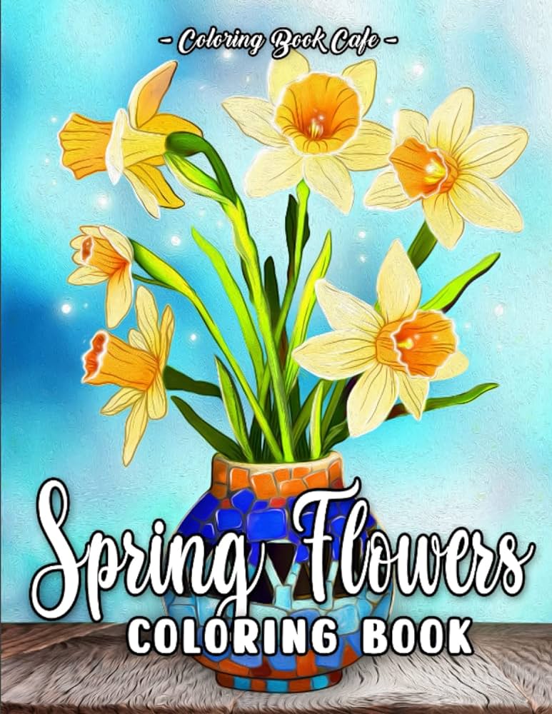 Spring flowers coloring book an adult coloring book featuring beautiful spring flowers and exquisite floral bouquets and arrangements for relaxation flower coloring books cafe coloring book books