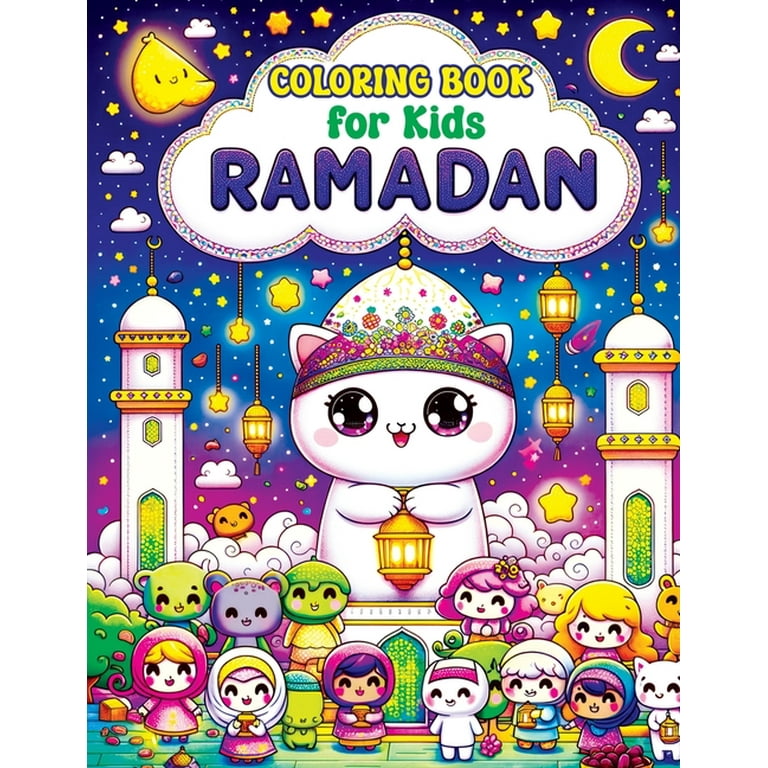 Ramadan coloring book for kids cute kawaii pages with islamic muslim themes exploring lanterns crescent moons and prayer mats in a world of colorful traditions and joyful celebrations paperback