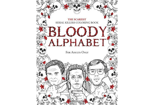 Bloody alphabet the scariest serial killers coloring book a true crime adult gift