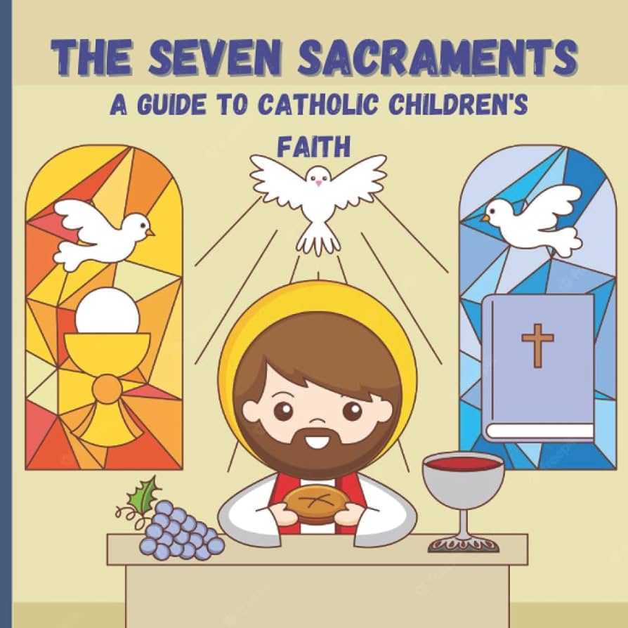 The seven sacraments a guide to catholic childrens faith sacraments of the catholic church anoj mj shenaka books