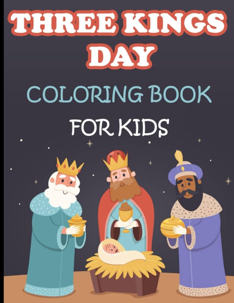 Three kings day coloring book for kids dia de los reyes for kids happy epiphany coloring pages for boys and girls childrens toddlers three kings day a celebration at christmastime