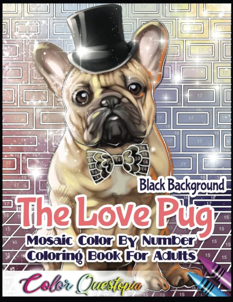 The love pug mosaic lor by number loring book for adults black background detailed cute dog designs for relaxation lor questopia books