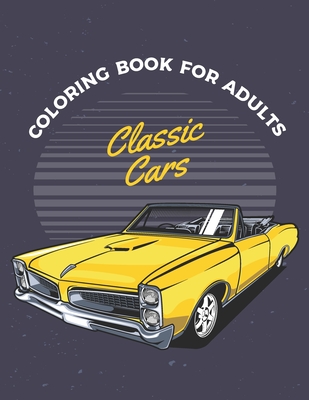 Classic cars coloring book for adults cars coloring book for adults toddlers a coloring adventure for creative children and adults paperback virginia highland books