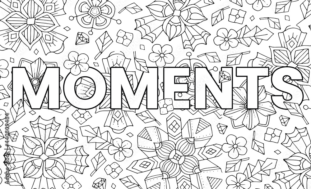 Moments cute hand drawn coloring pages for kids and adults motivational quotes text beautiful drawings for girls with patterns details coloring book with flowers and tropical plants vector vector