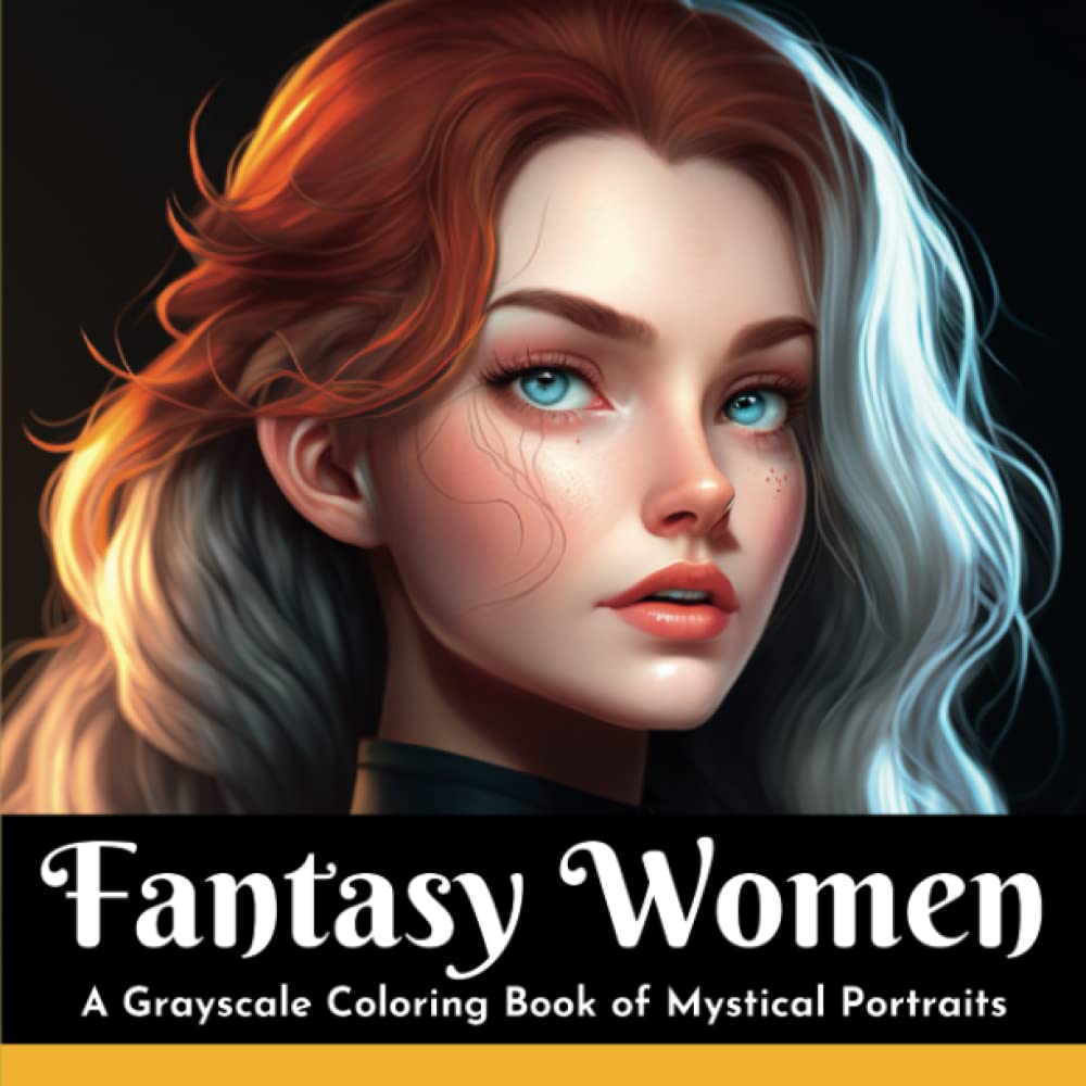 Fantasy women a grayscale coloring book of mystical portraits realistic colouring pages for adults relaxation and stress relief by art your works