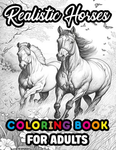 Realistic horses coloring book for adults a beautiful and fun horses coloring book for boys girls men and women perfect present activity book for horses lovers for stress relief and relaxation by