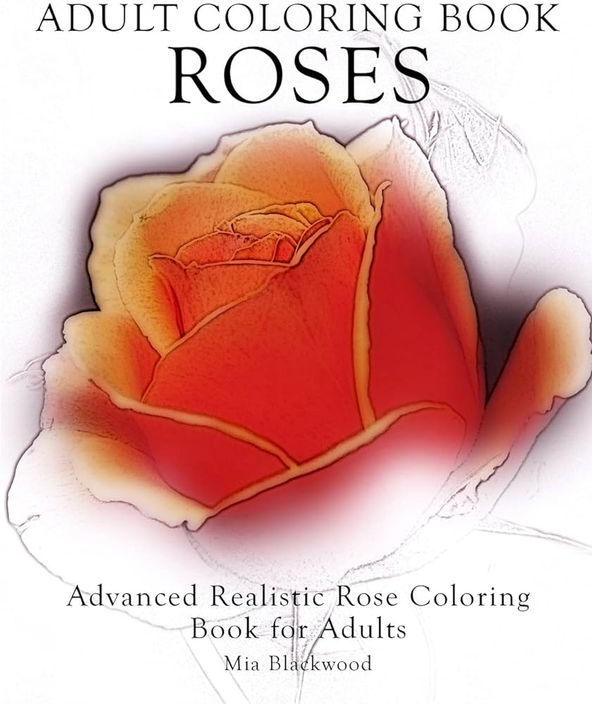 Adult coloring book roses advanced realistic rose coloring book for adults advanced realistic coloring books blackwood mia books