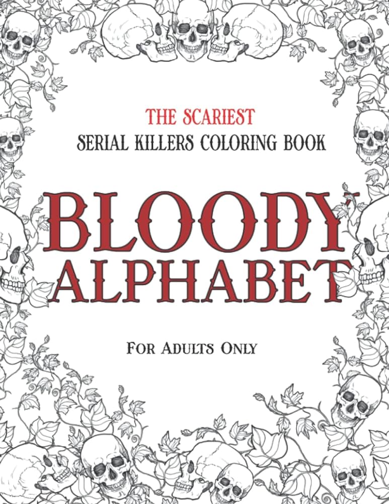 Bloody alphabet the scariest serial killers coloring book a true crime adult gift