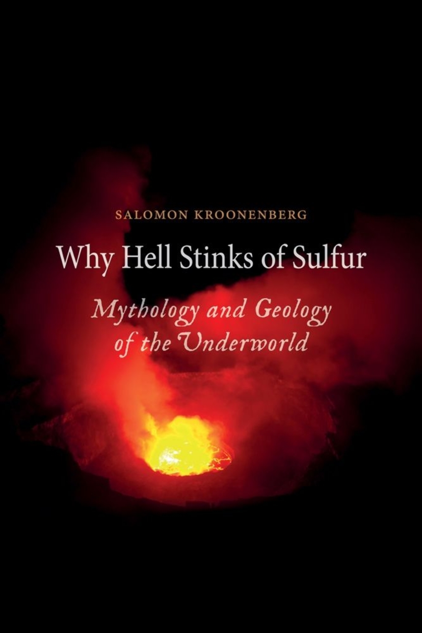 Why hell stinks of sulfur mythology and geology of the underworld kroonenberg brown