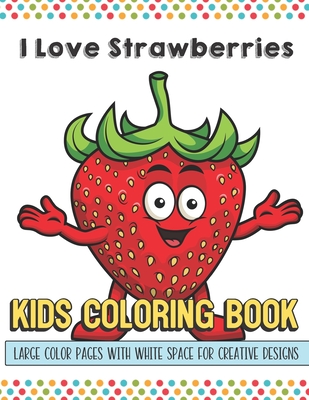 I love strawberries kids coloring book large color pages with white space for creative designs let your imagination and creativity run wild with this paperback joyride bookshop