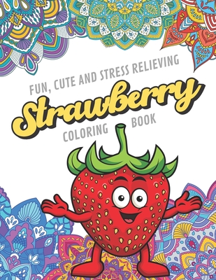 Fun cute and stress relieving strawberry coloring book find relaxation and mindfulness with stress relieving color pages made of beautiful black and paperback tattered cover book store