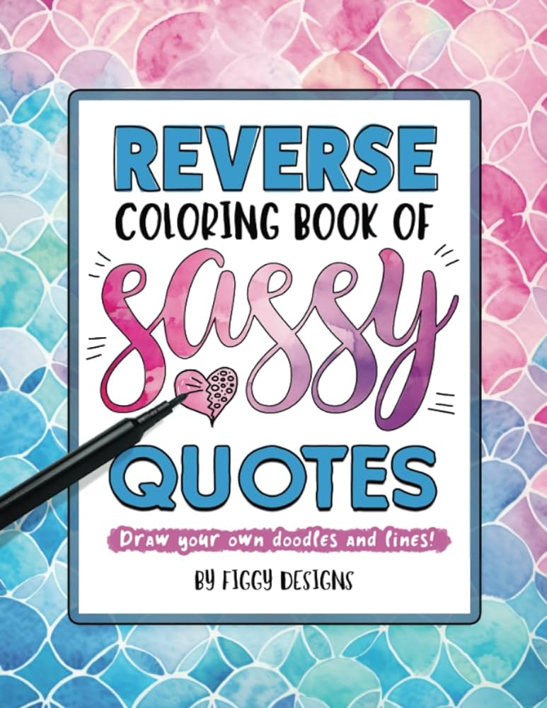 Reverse coloring book of sassy quotes draw your own doodles and lines reverse coloring books designs figgy books