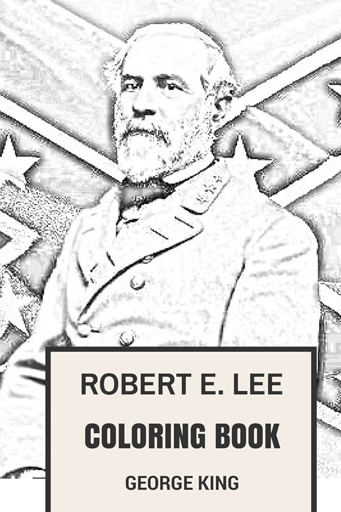 Robert e lee coloring book great american general and confederate mastermind southern pride inspired adult coloring book king george books