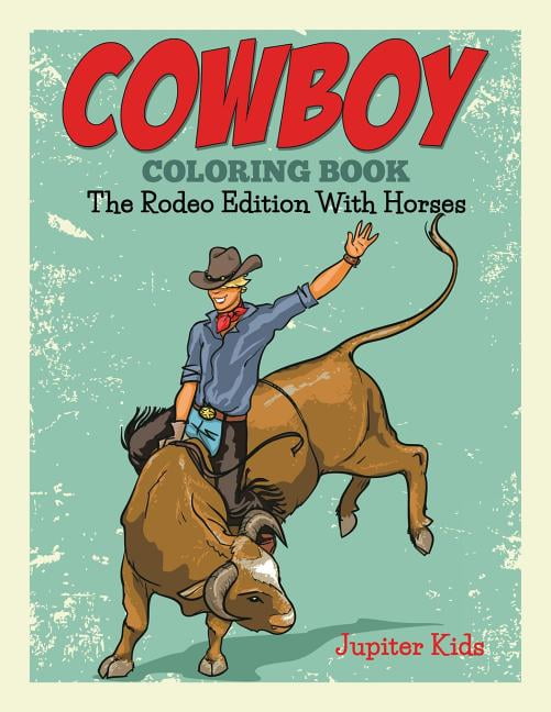 Cowboy coloring book the rodeo edition with horses paperback