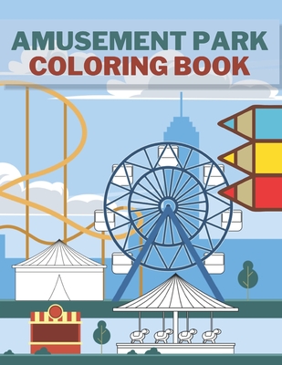 Amusement park coloring book perfect gift for kids and toddlers roller coasters carousels clows ferris wheels funfair paperback books on the square