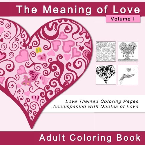 The meaning of love adult coloring book love themed coloring pages acpanied with quotes of love coloring books for valentines day and other romantic occasions