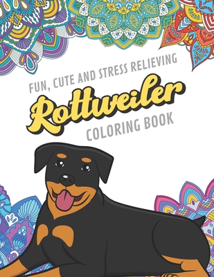 Fun cute and stress relieving rottweiler coloring book find relaxation and mindfulness by coloring the stress away with beautiful black and white rottweiler dog puppy and mandala color pages for all ages