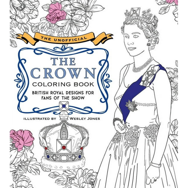 The unofficial the crown coloring book british royal designs for fans of the show paperback