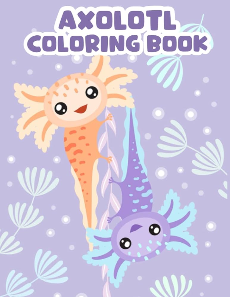 Axolotl coloring book cute fun amphibian salamander easy coloring pages cute axolotl coloring for kids and toddlers axolotl coloring book nikia martell books