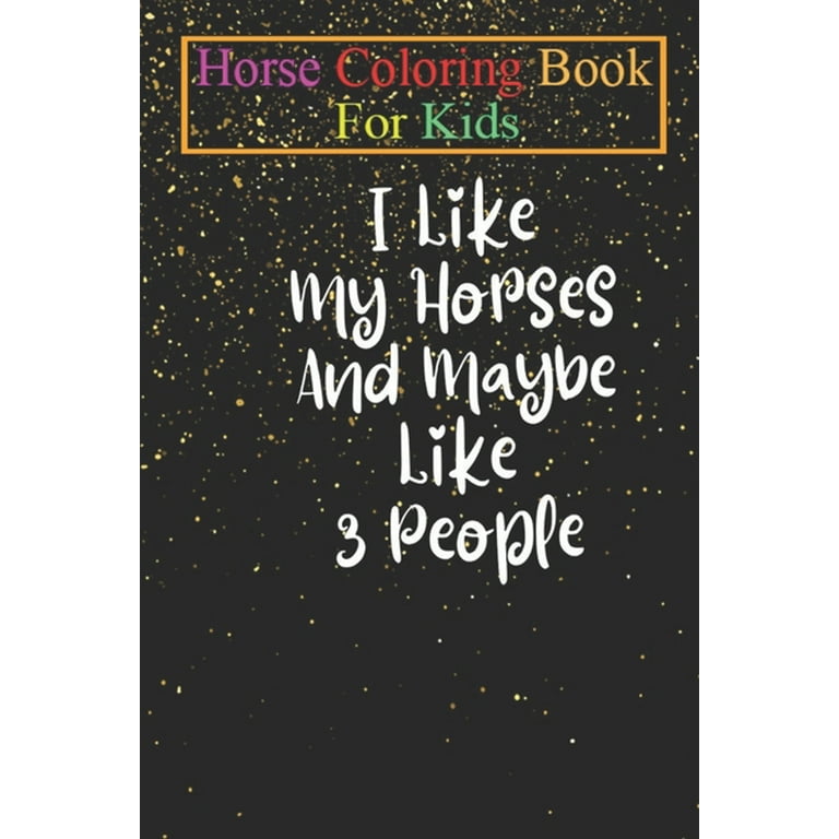 Horse coloring book for kids i like my horses and maybe like people