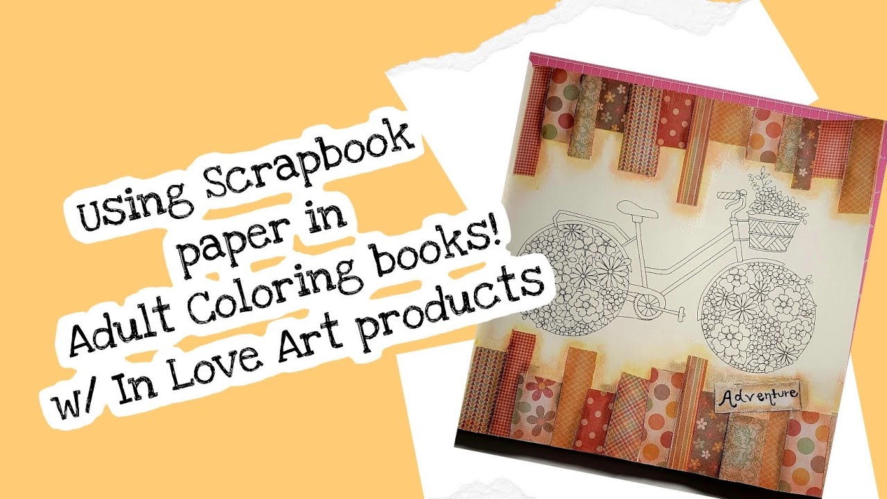 Using scrapbook paper in adult coloring books with in love art products