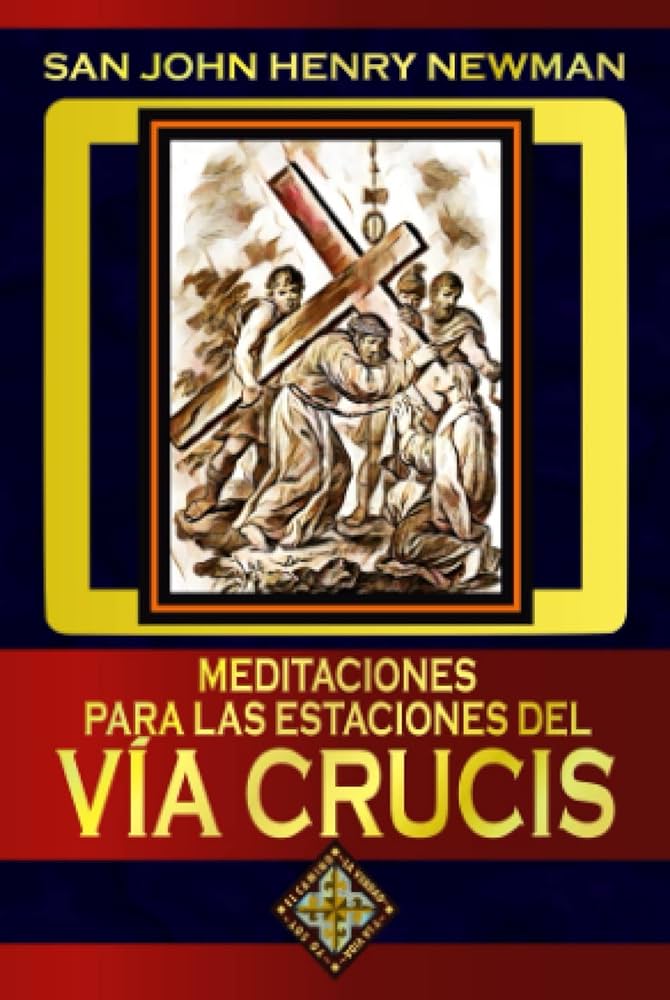 Meditaciones para las estaciones del vãa crucis newman san john henry mendizãbal rtãs pedro mendizãbal rtãs pedro mendizãbal rtãs pedro books