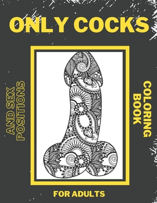 Only cocks and sex positions coloring book for adults hilarious majestatic penis and dicks kama sutra sexual tantric positions drawings excellent paperback murder by the book