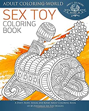 Sex toy coloring book a dirty rude sexual and kinky adult coloring book of zentangle sex toy designs sexy coloring books volume book by adult world