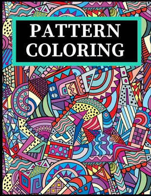 Pattern coloring geometric shapes and patterns coloring book with fun easy and relaxing coloring pages for stress relieve and creativ paperback changing hands bookstore