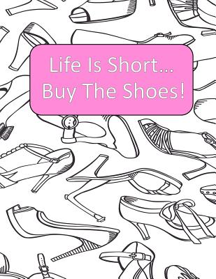 Life is short buy the shoes adult coloring book each picture is on its own page adult coloring pages for shoe lovers kids coloring book for fas paperback books on the