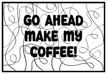 Go ahead make my coffee coffee quote coloring pages coffee bulletin board